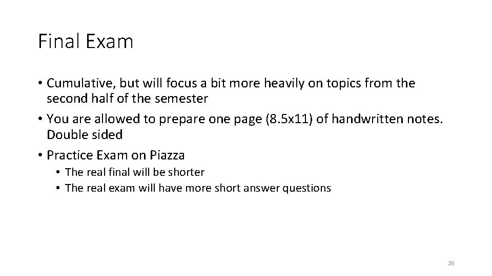 Final Exam • Cumulative, but will focus a bit more heavily on topics from