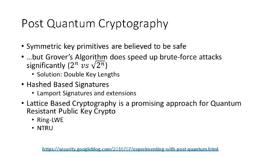 Post Quantum Cryptography • https: //security. googleblog. com/2016/07/experimenting-with-post-quantum. html Post Quantum Cryptography • https: //security. googleblog. com/2016/07/experimenting-with-post-quantum. html