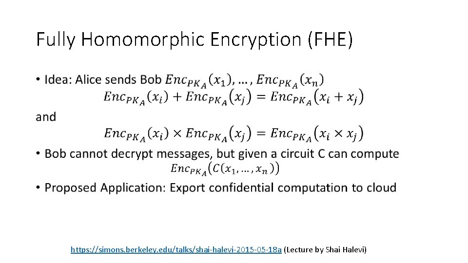 Fully Homomorphic Encryption (FHE) • https: //simons. berkeley. edu/talks/shai-halevi-2015 -05 -18 a (Lecture by