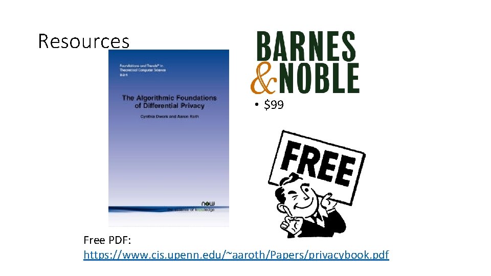 Resources • $99 Free PDF: https: //www. cis. upenn. edu/~aaroth/Papers/privacybook. pdf 