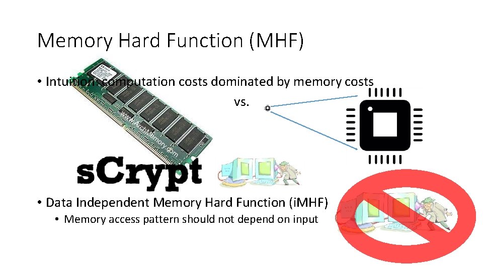 Memory Hard Function (MHF) • Intuition: computation costs dominated by memory costs vs. •