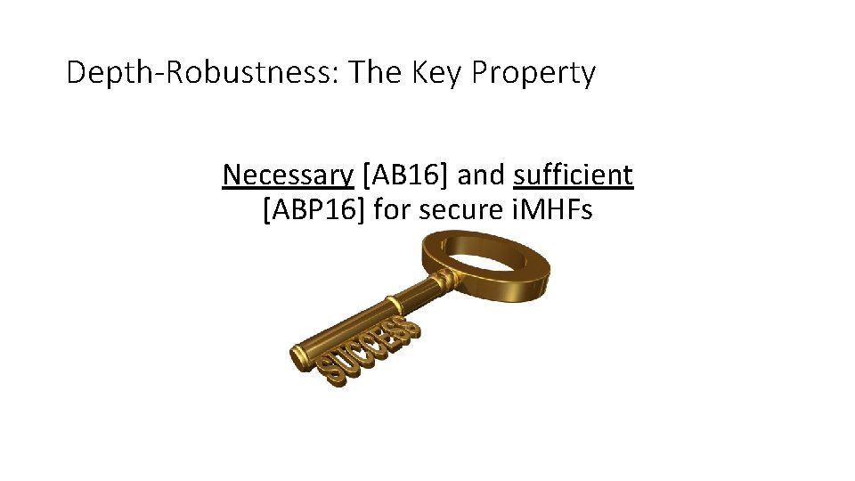 Depth-Robustness: The Key Property Necessary [AB 16] and sufficient [ABP 16] for secure i.