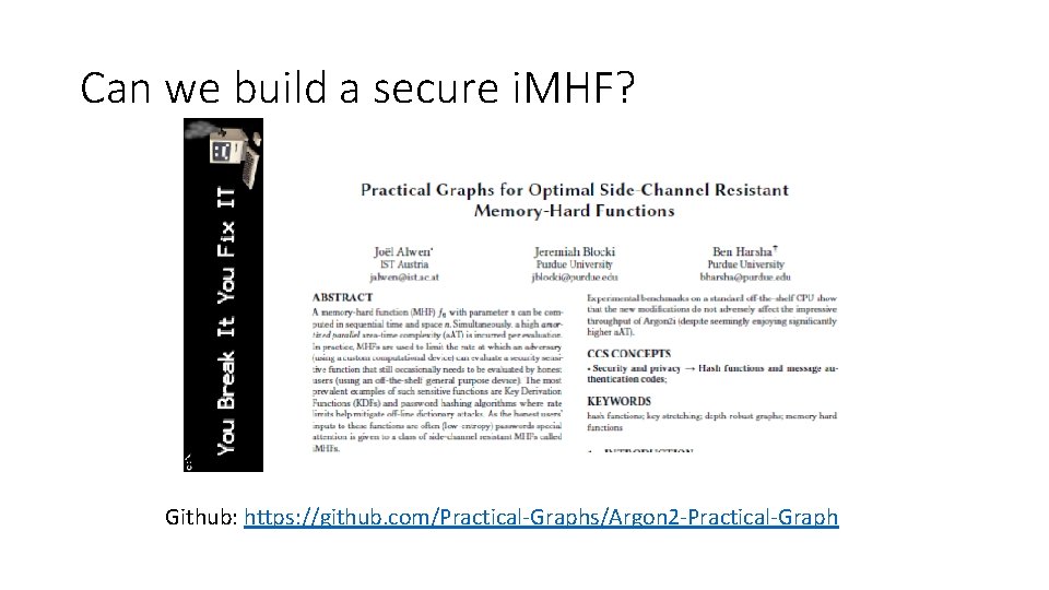Can we build a secure i. MHF? Github: https: //github. com/Practical-Graphs/Argon 2 -Practical-Graph Can we build a secure i. MHF? Github: https: //github. com/Practical-Graphs/Argon 2 -Practical-Graph