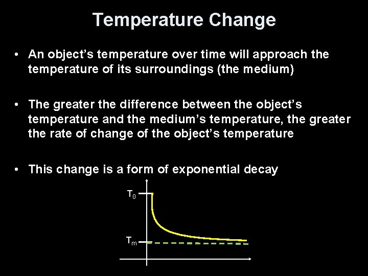 Temperature Change • An object’s temperature over time will approach the temperature of its