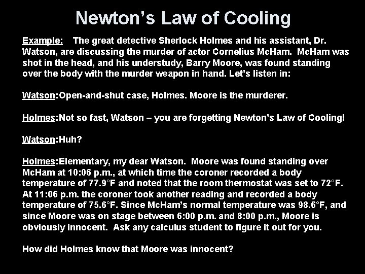 Newton’s Law of Cooling Example: The great detective Sherlock Holmes and his assistant, Dr.