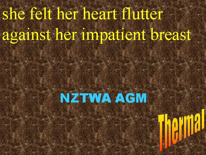 she felt her heart flutter against her impatient breast NZTWA AGM 