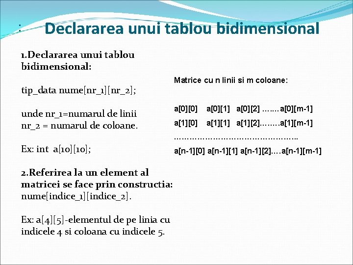 : Declararea unui tablou bidimensional 1. Declararea unui tablou bidimensional: tip_data nume[nr_1][nr_2]; unde nr_1=numarul