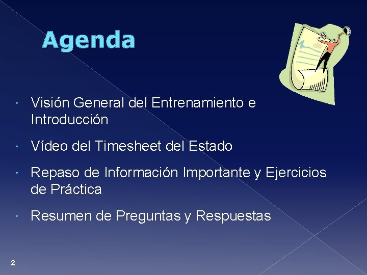 Agenda 2 Visión General del Entrenamiento e Introducción Vídeo del Timesheet del Estado Repaso