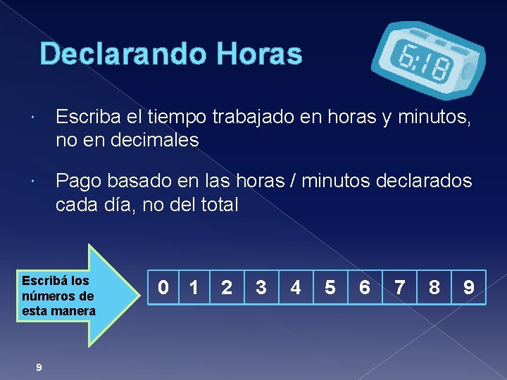 Declarando Horas Escriba el tiempo trabajado en horas y minutos, no en decimales Pago