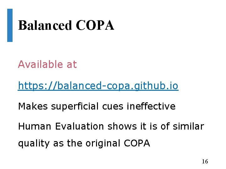 Balanced COPA Available at https: //balanced-copa. github. io Makes superficial cues ineffective Human Evaluation