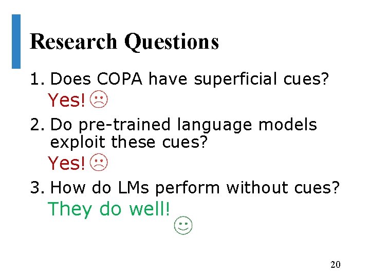 Research Questions 1. Does COPA have superficial cues? Yes! 2. Do pre-trained language models