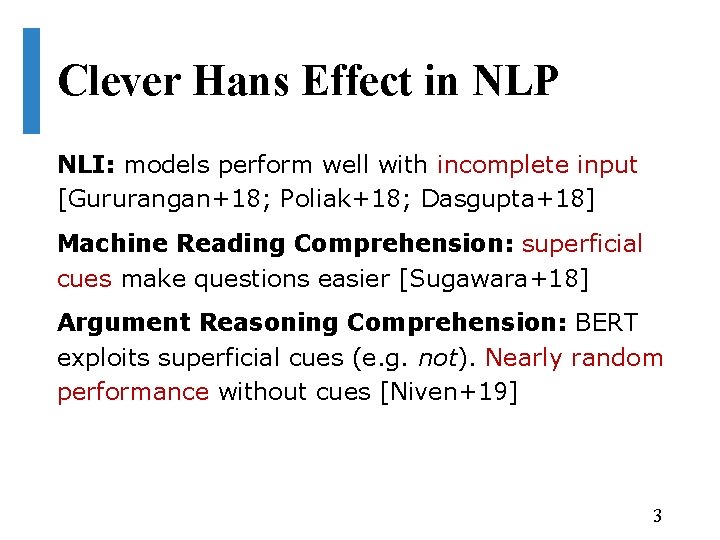 Clever Hans Effect in NLP NLI: models perform well with incomplete input [Gururangan+18; Poliak+18;