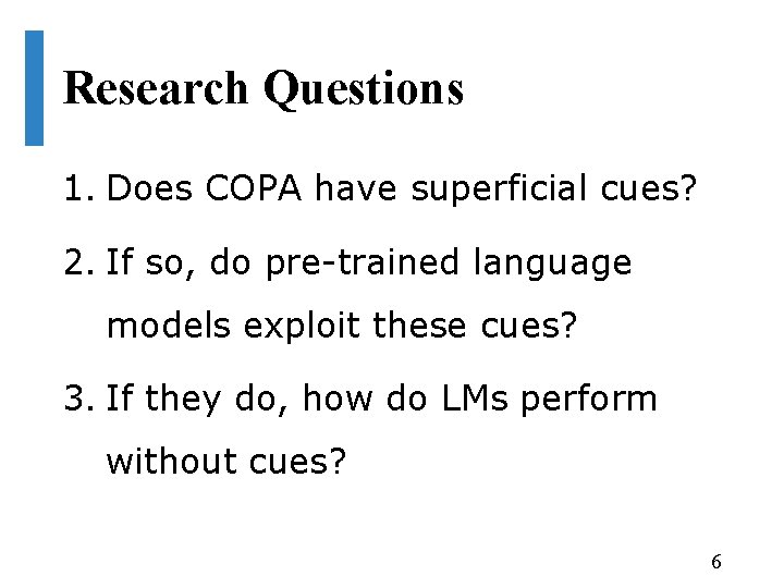 Research Questions 1. Does COPA have superficial cues? 2. If so, do pre-trained language