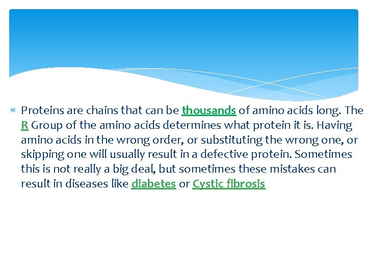  Proteins are chains that can be thousands of amino acids long. The R