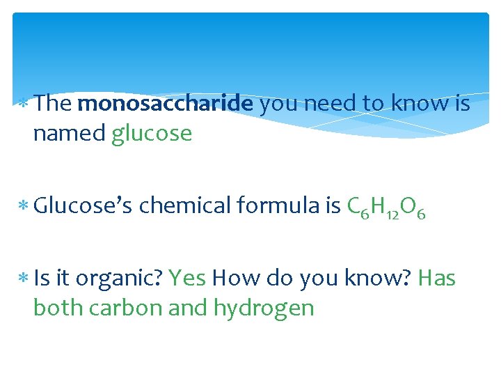  The monosaccharide you need to know is named glucose Glucose’s chemical formula is
