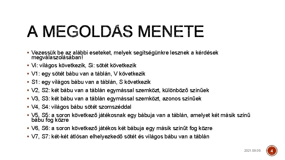§ Vezessük be az alábbi eseteket, melyek segítségünkre lesznek a kérdések § § §