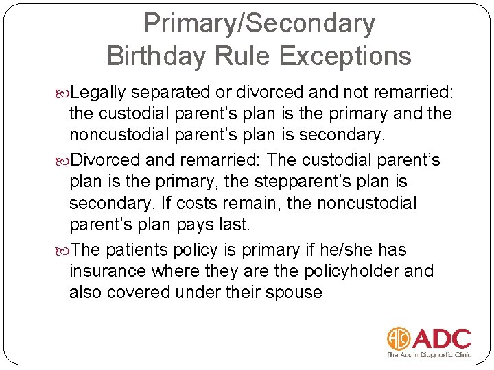 Primary/Secondary Birthday Rule Exceptions Legally separated or divorced and not remarried: the custodial parent’s
