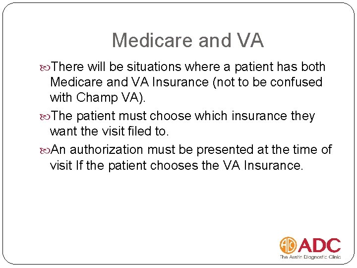 Medicare and VA There will be situations where a patient has both Medicare and