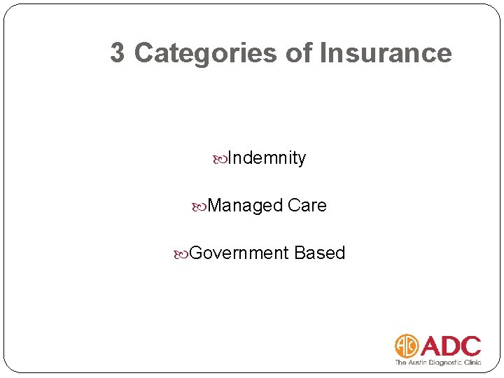 3 Categories of Insurance Indemnity Managed Care Government Based 