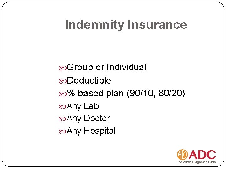 Indemnity Insurance Group or Individual Deductible % based plan (90/10, 80/20) Any Lab Any