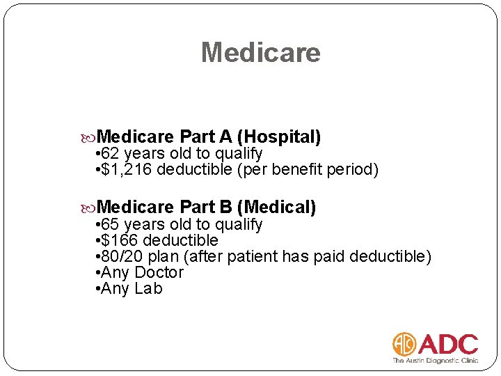 Medicare Part A (Hospital) • 62 years old to qualify • $1, 216 deductible