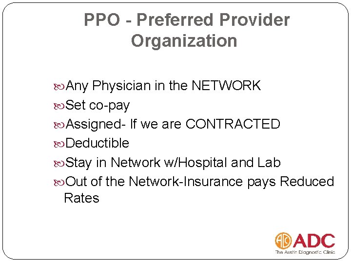 PPO - Preferred Provider Organization Any Physician in the NETWORK Set co-pay Assigned- If