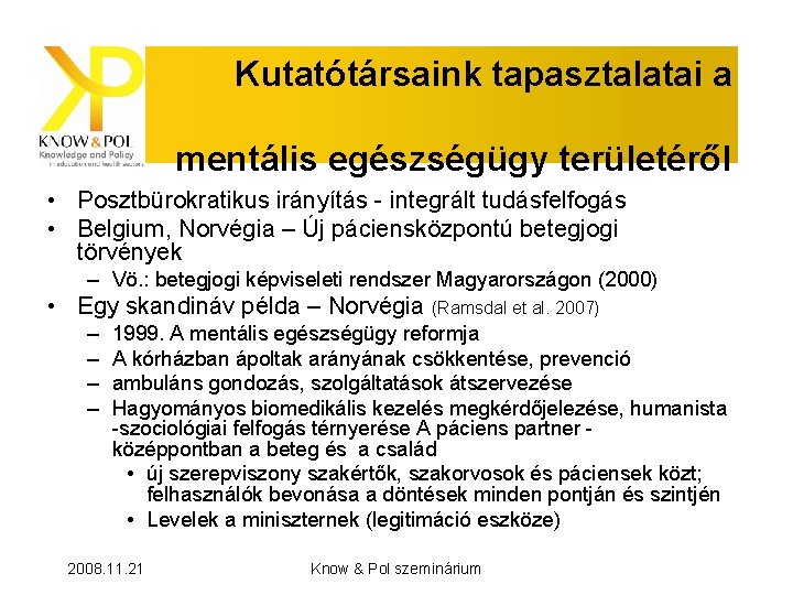 Kutatótársaink tapasztalatai a mentális egészségügy területéről • Posztbürokratikus irányítás - integrált tudásfelfogás • Belgium,