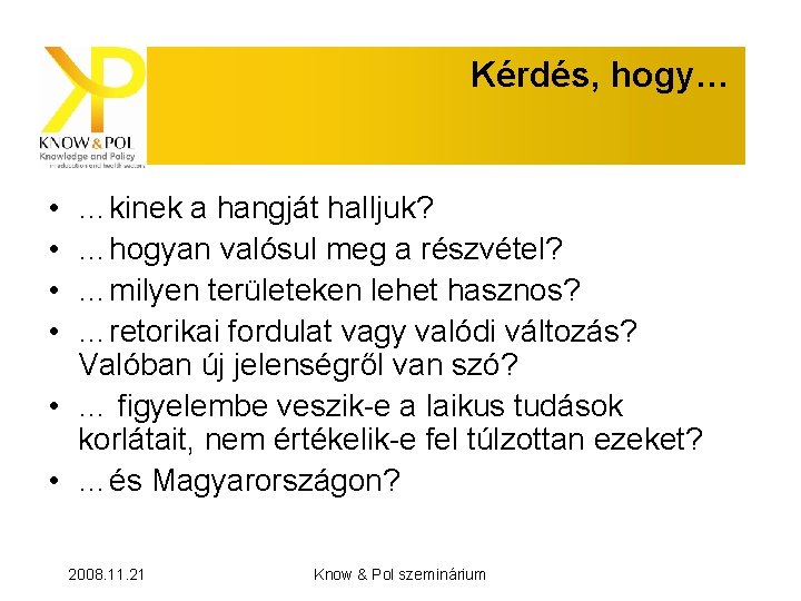 Kérdés, hogy… • • …kinek a hangját halljuk? …hogyan valósul meg a részvétel? …milyen