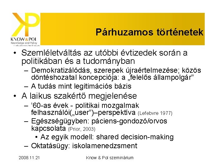 Párhuzamos történetek • Szemléletváltás az utóbbi évtizedek során a politikában és a tudományban –