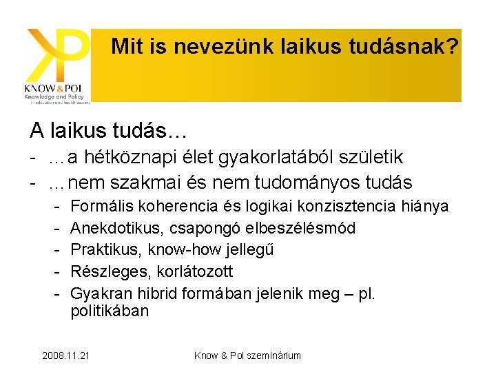 Mit is nevezünk laikus tudásnak? A laikus tudás… - …a hétköznapi élet gyakorlatából születik