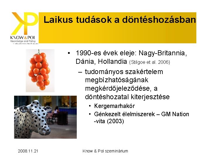 Laikus tudások a döntéshozásban • 1990 -es évek eleje: Nagy-Britannia, Dánia, Hollandia (Stilgoe et