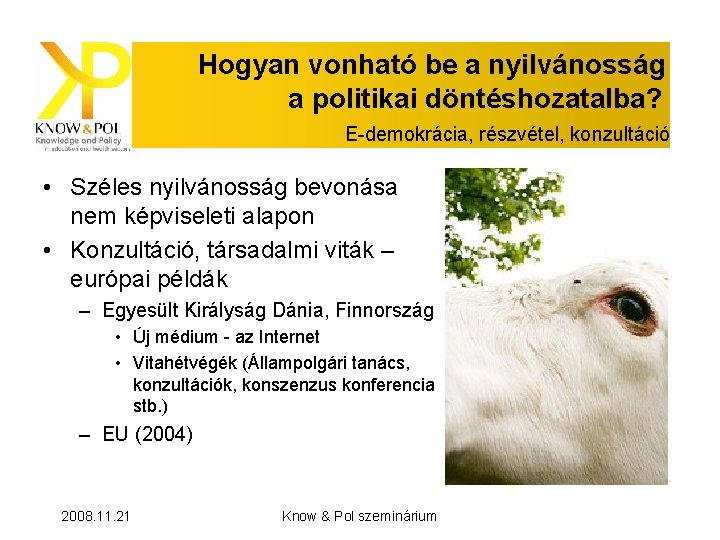 Hogyan vonható be a nyilvánosság a politikai döntéshozatalba? E-demokrácia, részvétel, konzultáció • Széles nyilvánosság