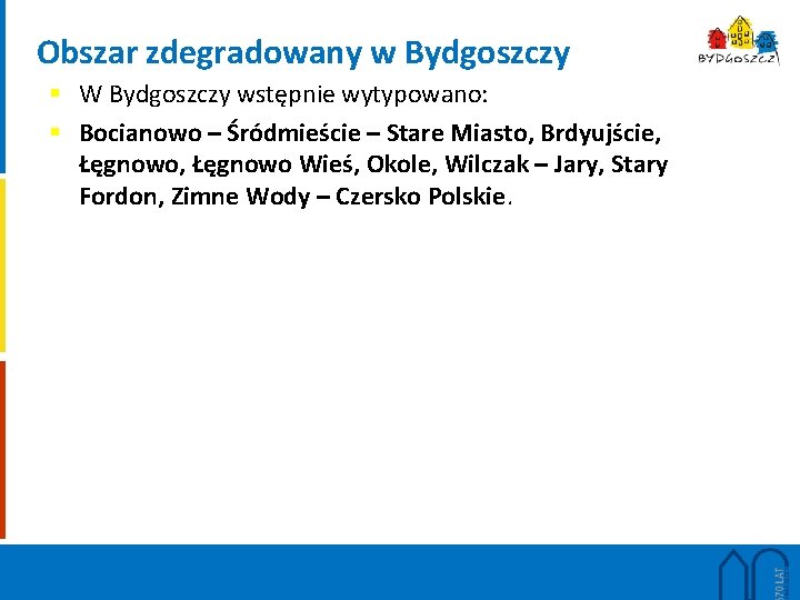 Obszar zdegradowany w Bydgoszczy § W Bydgoszczy wstępnie wytypowano: § Bocianowo – Śródmieście –