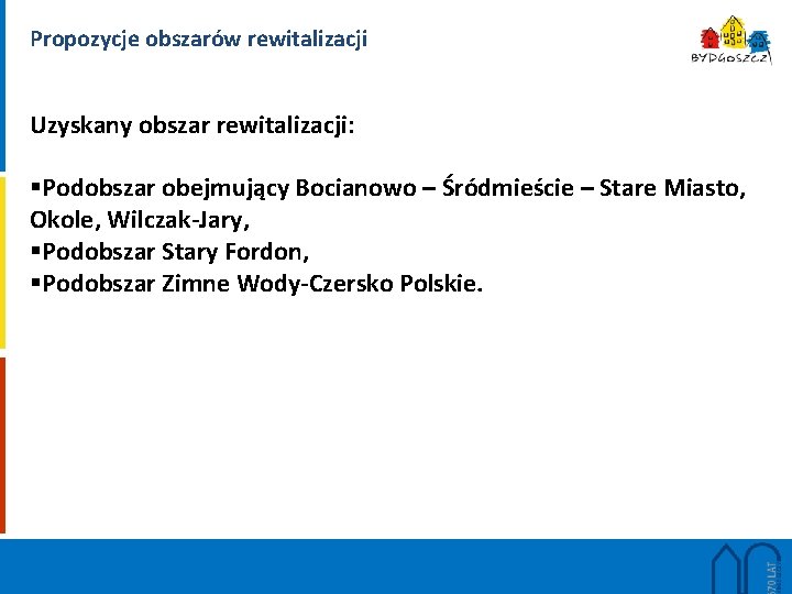 Propozycje obszarów rewitalizacji Uzyskany obszar rewitalizacji: §Podobszar obejmujący Bocianowo – Śródmieście – Stare Miasto,