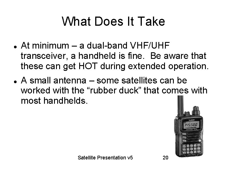 What Does It Take At minimum – a dual-band VHF/UHF transceiver, a handheld is