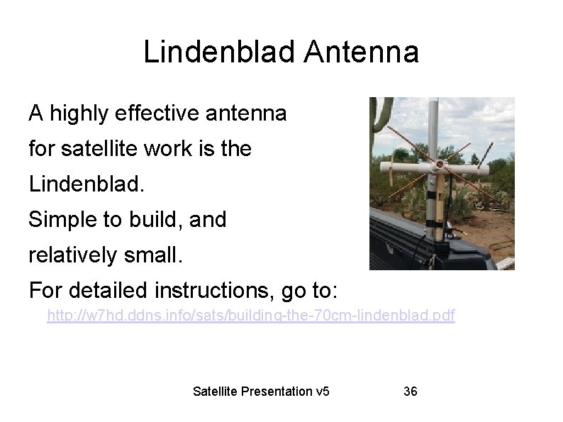 Lindenblad Antenna A highly effective antenna for satellite work is the Lindenblad. Simple to