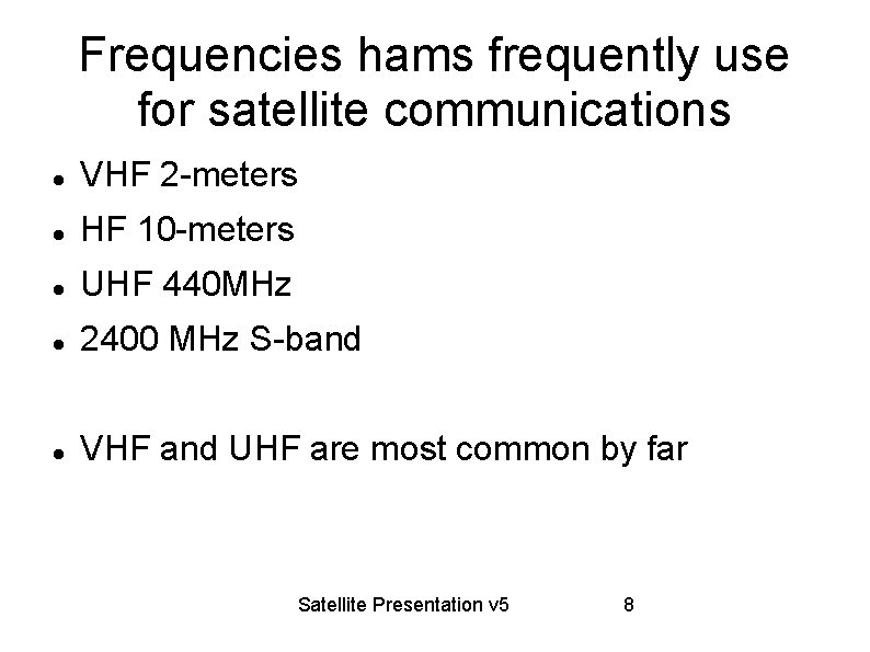 Frequencies hams frequently use for satellite communications VHF 2 -meters HF 10 -meters UHF