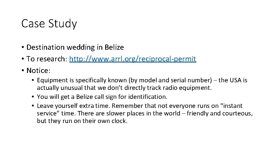 Case Study • Destination wedding in Belize • To research: http: //www. arrl. org/reciprocal-permit