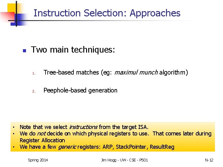 Instruction Selection: Approaches n Two main techniques: 1. Tree-based matches (eg: maximul munch algorithm)