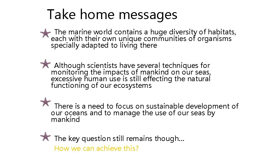 Take home messages The marine world contains a huge diversity of habitats, each with