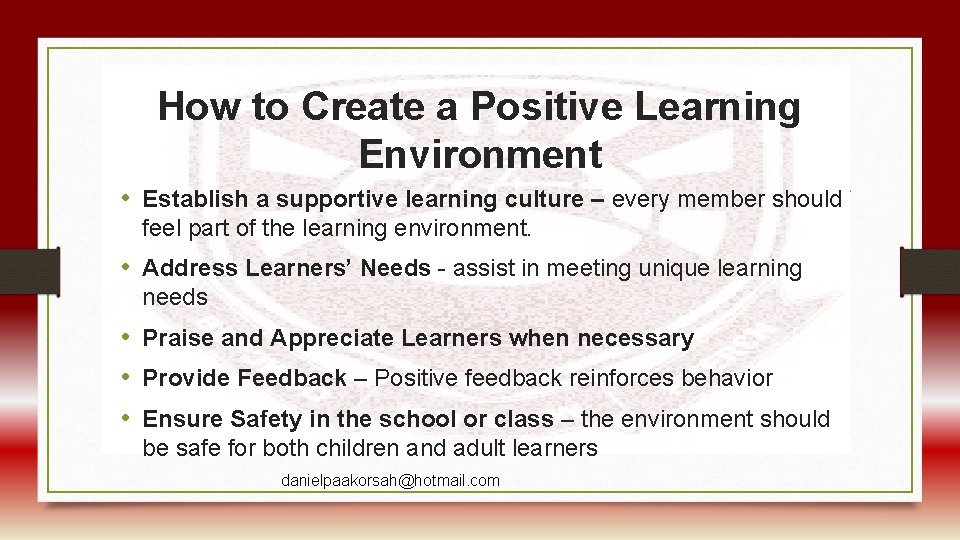 How to Create a Positive Learning Environment • Establish a supportive learning culture –