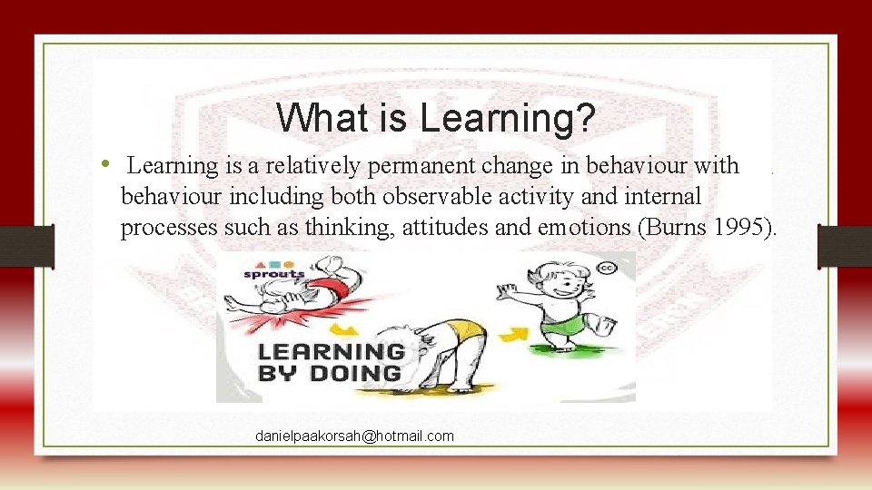 What is Learning? • Learning is a relatively permanent change in behaviour with behaviour