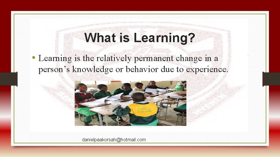 What is Learning? • Learning is the relatively permanent change in a person’s knowledge