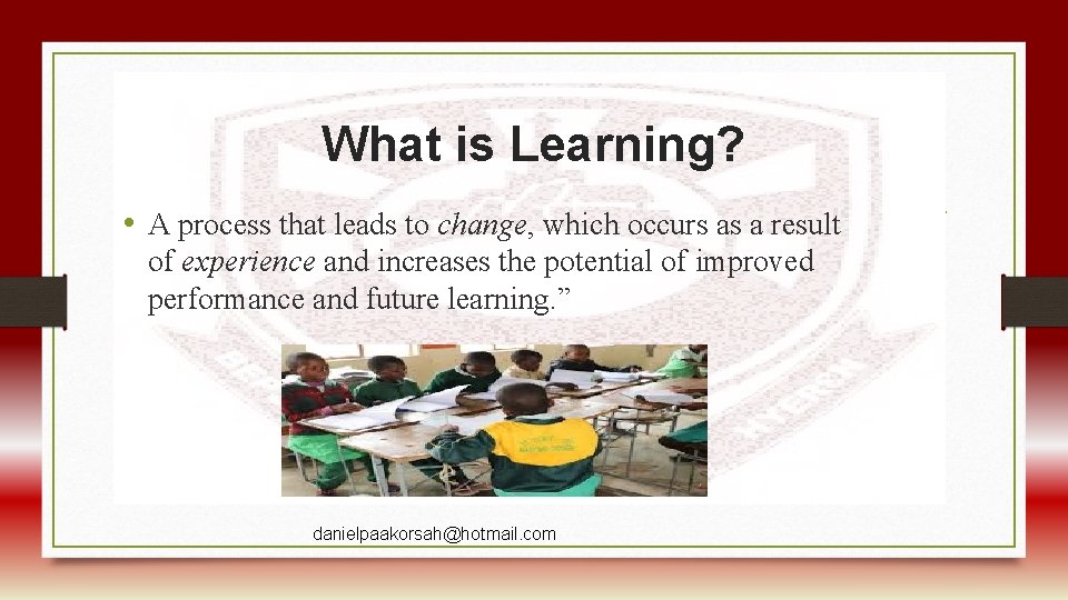 What is Learning? • A process that leads to change, which occurs as a