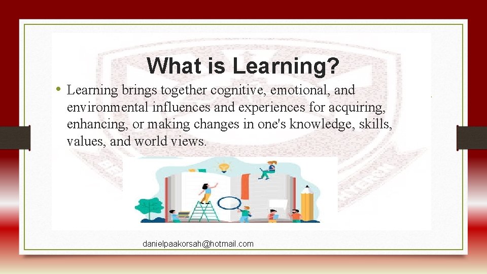 What is Learning? • Learning brings together cognitive, emotional, and environmental influences and experiences