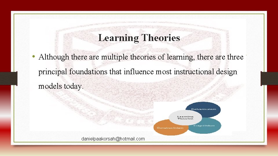 Learning Theories • Although there are multiple theories of learning, there are three principal
