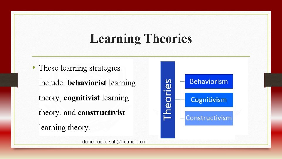 Learning Theories • These learning strategies include: behaviorist learning theory, cognitivist learning theory, and