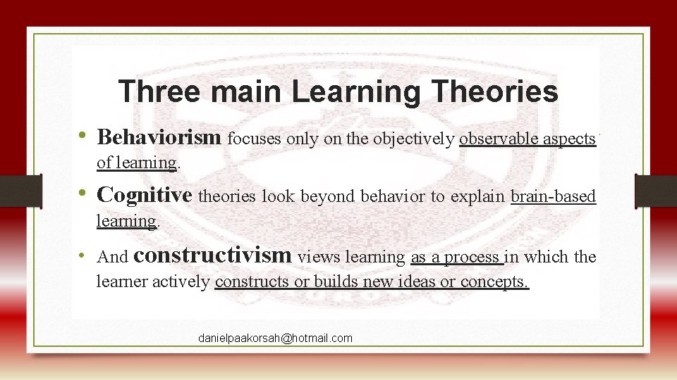Three main Learning Theories • Behaviorism focuses only on the objectively observable aspects of