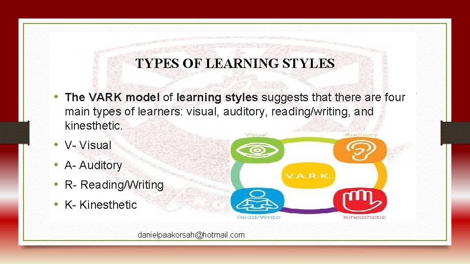 TYPES OF LEARNING STYLES • The VARK model of learning styles suggests that there