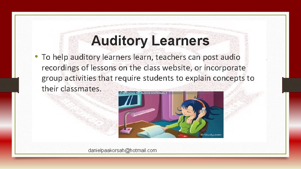 Auditory Learners • To help auditory learners learn, teachers can post audio recordings of
